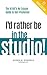 I’d Rather Be in the Studio!: The Artist’s No-Excuse Guide to Self-Promotion