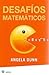 Desafíos Matemáticos by Angela Dunn