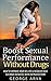 Boost Sexual Performance Without Drugs: How To Improve Your Sex Life & Increase Your Sex Drive Instantly With Untreated Food (Sexual Health, Improve Sexual ... Cure, Sexual Performance Anxiety)