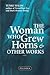 The Woman Who Grew Horns and Other Works