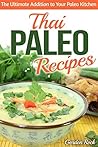 Thai Paleo Recipes: The Ultimate Addition to Your Paleo Kitchen (Thai Cookbook)
