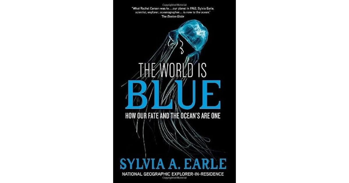 The World Is Blue How Our Fate and the Ocean's Are One by Sylvia A. Earle