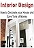 Interior Design: How to Decorate your House and Save Tons of Money: (Interior Design - Tiny House Living - House Plans - House Decor)