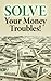 Solve Your Money Troubles!