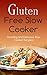 Gluten Free Slow Cooker: Am...