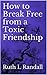How to Break Free from a Toxic Friendship