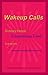 Wakeup Calls: Ordinary People - Extraordinary Events: True stories of strange and inexplicable occurrences
