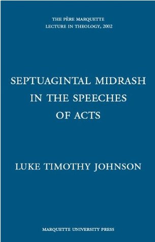 Septuagintal Midrash in the Speeches of Acts (Marquette Lecture in Theology)