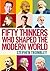 Fifty Thinkers Who Shaped the Modern World