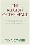 The Religion of the Heart: A Study of European Religious Life in the Seventeenth and Eighteenth Centuries The Religion of the Heart: A Study of European Religious Life in the Seventeenth and Eighteenth Centuries