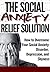 Social Anxiety: Relief Solution - Social anxiety treatment to Overcome Social Anxiety Disorder, Depression and Shyness (Social Anxiety Disorder - Social Anxiety Tips - Anxiety help Book 1)
