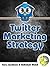Twitter Marketing Strategy:...