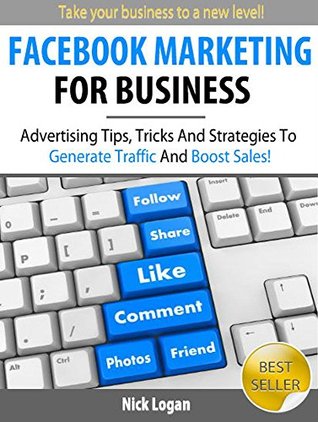 Facebook Marketing For Business: Advertising Tips, Tricks & Strategies To Generate Traffic And Boost Sales (Kindle Edition)