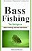 Bass Fishing Techniques: Bass Fishing Secrets Revealed