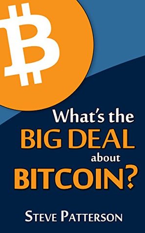 What's the Big Deal About Bitcoin? (Kindle Edition)
