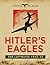 Hitler's Eagles The Luftwaffe 1933-45 (General Military)