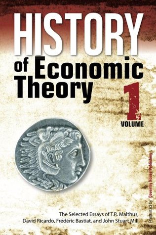 History of Economic Theory: The Selected Essays of T.R. Malthus, David Ricardo, Frederic Bastiat, and John Stuart Mill (Kindle Edition)