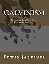 Calvinism: Examining Calvinism in the Light of the Scriptures