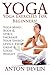 Yoga: Yoga Exercises For Beginners! Yoga Mind, Body & Spirit, Increase Your Energy Levels, Feel Great and Lose Weight: Meditation, Yoga, Pilates, Weight ... Zen, Buddhism (A Life Worth Living Book 7)