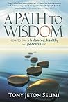 A Path to Wisdom - How to Live a Balanced, Healthy and Peaceful Life Book cover for A Path to Wisdom - How to Live a Balanced, Healthy and Peaceful Life