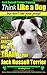 Jack Russell Terrier Training | Think Like a Dog, But Don’t Eat Your Poop!: Here's EXACTLY How To TRAIN Your Jack Russell Terrier