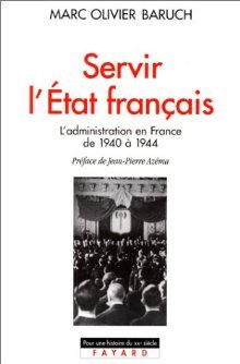 Servir l'Etat français: L'administration en France de 1940 à 1944