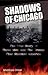 Shadows of Chicago: The True Story of Three Men and the Crimes that Shocked America