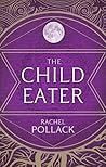 The Child Eater by Rachel Pollack