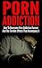 Porn Addiction: How To Overcome Porn Addiction Forever And The Terrible Effects That Accompany It (Addiction, Addicted To Porn, Pornography, Porn Obsession) ... Porn, How To Deal With Porn Addiction)