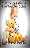 Children's Asthma The Toddler Guide (Practical Children's Asthma Book 2)