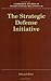 The Strategic Defense Initiative: The Development of an Armaments Programme (Cambridge Studies in International Relations Book 23)