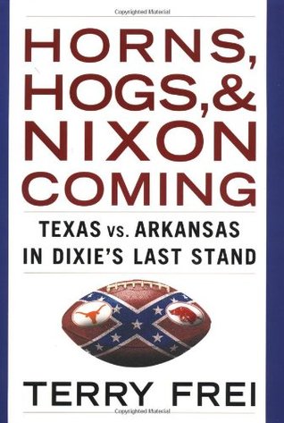 Horns, Hogs, and Nixon Coming: Texas vs. Arkansas in Dixie's Last Stand (Hardcover)