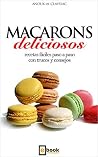 Macarons deliciosos: Recetas fáciles paso a paso con trucos y consejos (Spanish Edition) Macarons deliciosos: Recetas fáciles paso a paso con trucos y consejos (Spanish Edition)