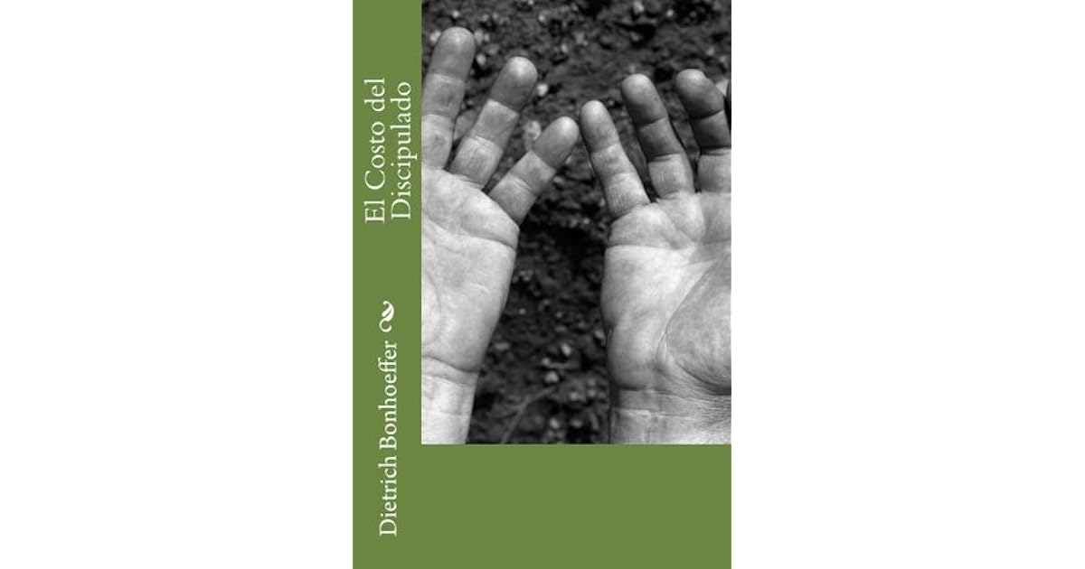 El Costo del Discipulado by Dietrich Bonhoeffer El Costo del Discipulado by Dietrich Bonhoeffer