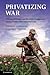 Privatizing War: Private Mi...