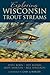 Exploring Wisconsin Trout Streams: The Angler's Guide