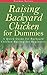 Raising Backyard Chicken for Dummies: A Quick Guide for Backyard Chicken Raising for Beginners