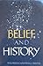 Belief and History (RICHARD LECTURES, UNIVERSITY OF VIRGINIA)