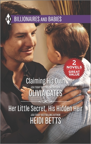 Claiming His Own & Her Little Secret, His Hidden Heir: An Anthology (Harlequin Billionaires and Babies Collection)