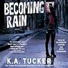Becoming Rain by K.A. Tucker