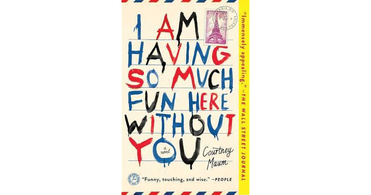 I Am Having So Much Fun Here Without You by Courtney Maum