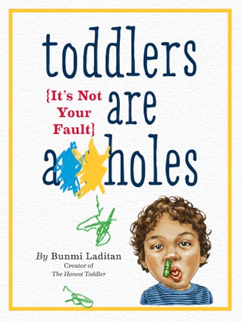 Toddlers Are A holes: It's Not Your Fault