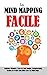 Le Mind Mapping Facile: Meilleure Mémoire, Prise De Note Rapide, Brainstorming, Gestion De Projet Sans Effort Avec Les Mind Maps. (French Edition)