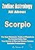 Zodiac Astrology All About SCORPIO: Scorpio Ascendant, Elements and Crosses, Traits of The Planets in The Scorpio Zodiac Sign, True Stories of Man and ... for Scorpio (The 12 Zodiac Signs)