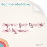 Improve Your Eyesight with Hypnosis and Subliminal