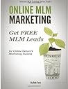 Online MLM Marketing: How to Get 100+ Free MLM Leads Per Day for Massive Network Marketing Success (Internet MLM Marketing)
