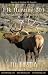 Elk Hunting 201, Big Bulls...Essentials For A Successful Hunt by Jay Houston