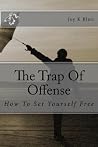 Trap Of Offense How to Set Yourself Free Trap Of Offense How to Set Yourself Free