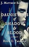 Daughters of Shadow and Blood - Book I by J. Matthew Saunders