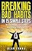 Bad Habits: 15 Simple Steps to Become Happier, More Successful and Achieve ALL Your Goals: Bad Habits, How to Break Bad Habits, How to be Successful, How ... be Happier, Habits, How to be Successful)